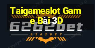 Taigameslot Game Bài 3D