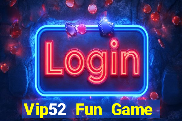 Vip52 Fun Game Bài Hot Nhất Hiện Nay