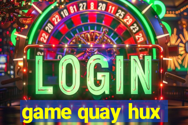 game quay hux