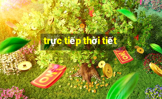 trực tiếp thời tiết