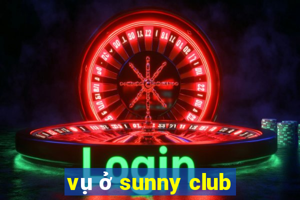 vụ ở sunny club