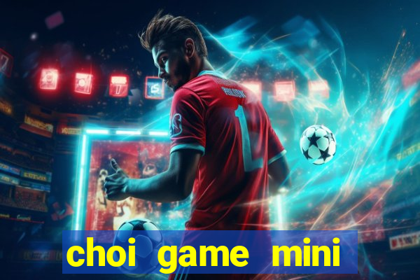 choi game mini mien phi