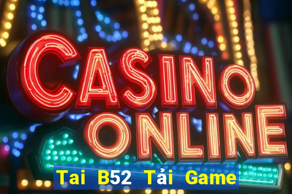 Tai B52 Tải Game Bài Nhất Vip