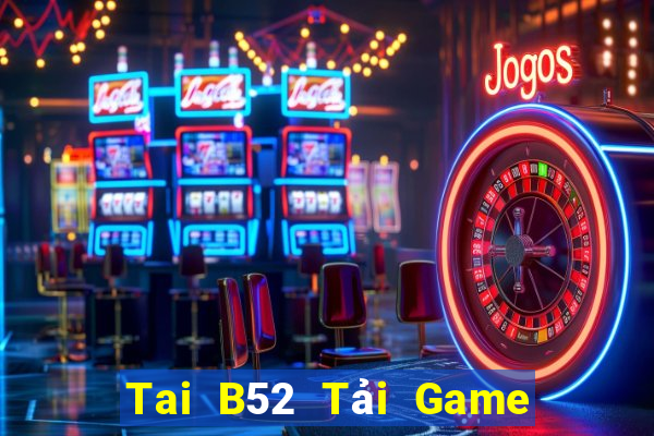 Tai B52 Tải Game Bài Nhất Vip