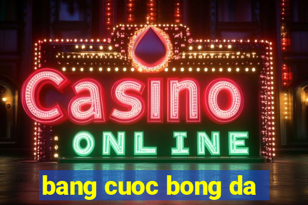 bang cuoc bong da