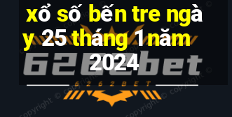 xổ số bến tre ngày 25 tháng 1 năm 2024