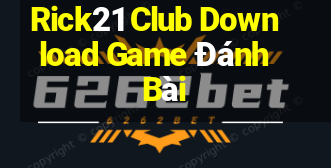 Rick21 Club Download Game Đánh Bài