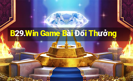 B29.Win Game Bài Đổi Thưởng