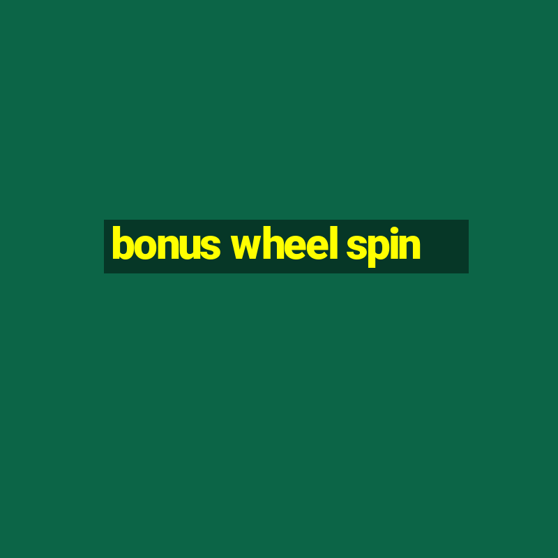 bonus wheel spin