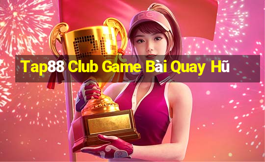 Tap88 Club Game Bài Quay Hũ