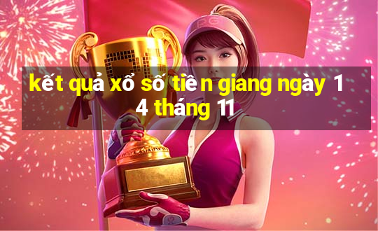 kết quả xổ số tiền giang ngày 14 tháng 11