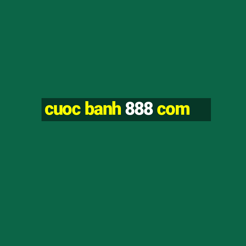 cuoc banh 888 com