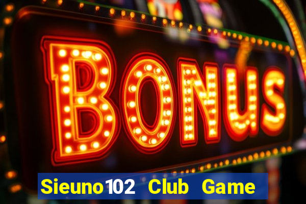 Sieuno102 Club Game Bài 247