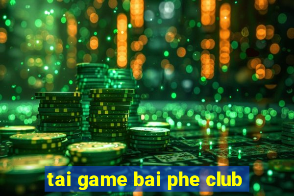 tai game bai phe club