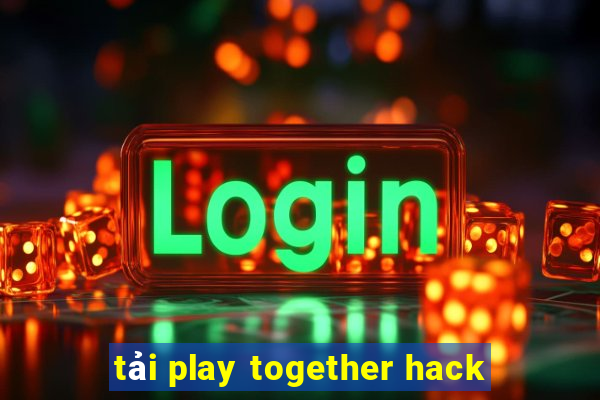 tải play together hack