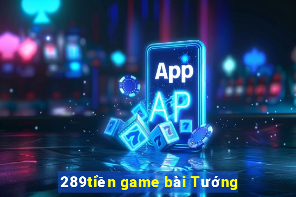 289tiền game bài Tướng