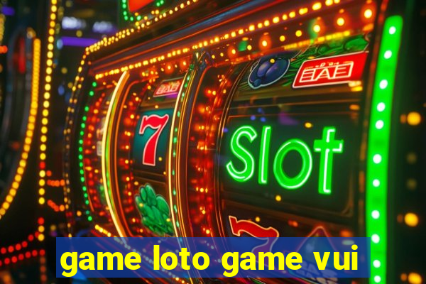 game loto game vui