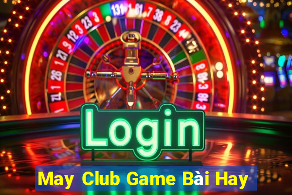 May Club Game Bài Hay