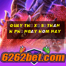 quay thử xổ số thành phố ngày hôm nay