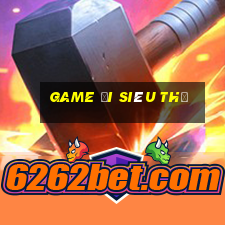 game đi siêu thị