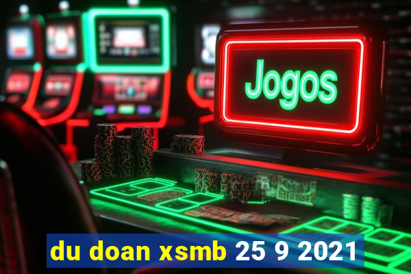 du doan xsmb 25 9 2021