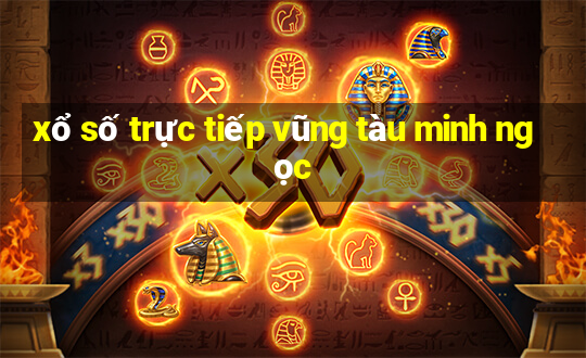 xổ số trực tiếp vũng tàu minh ngọc