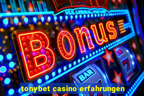 tonybet casino erfahrungen