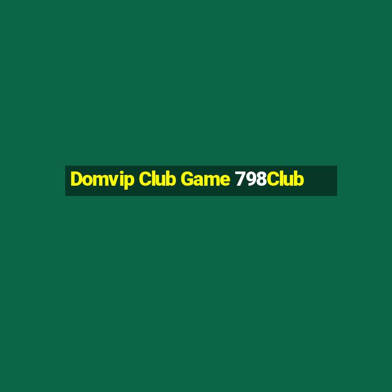 Domvip Club Game 798Club