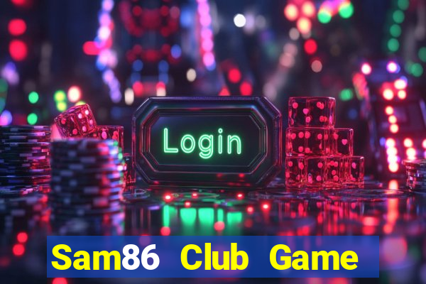 Sam86 Club Game Bài 2021