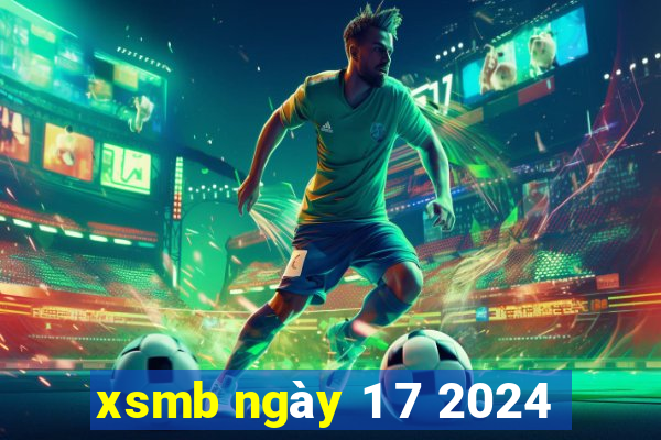 xsmb ngày 1 7 2024