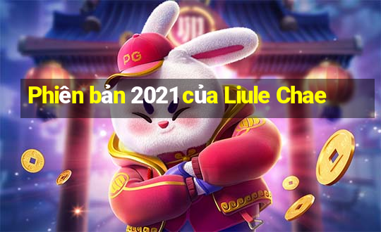 Phiên bản 2021 của Liule Chae