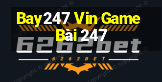 Bay247 Vin Game Bài 247