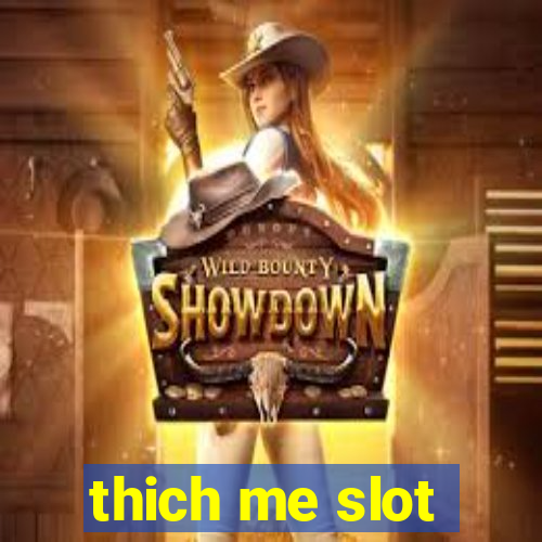 thich me slot