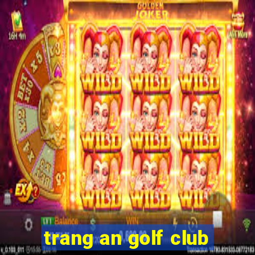 trang an golf club