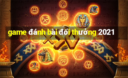 game đánh bài đổi thưởng 2021