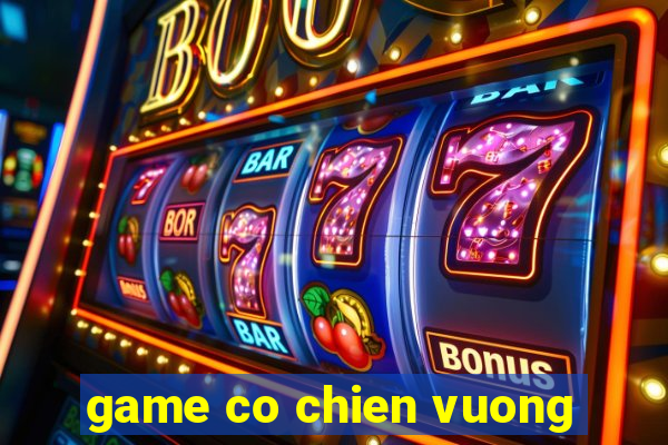 game co chien vuong