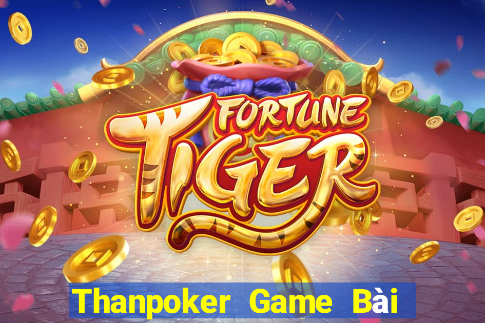 Thanpoker Game Bài Tặng Tiền