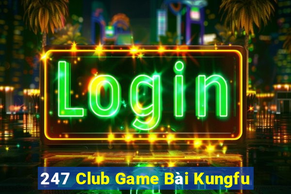 247 Club Game Bài Kungfu