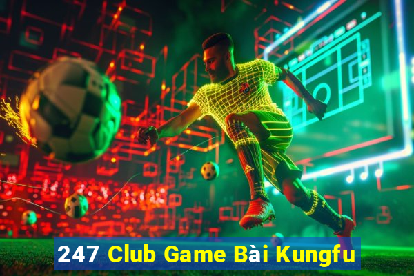 247 Club Game Bài Kungfu