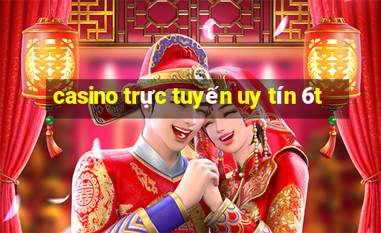 casino trực tuyến uy tín 6t