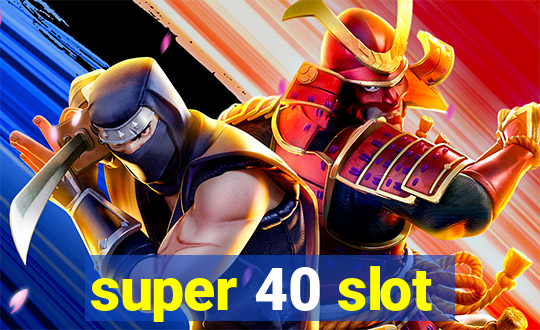 super 40 slot