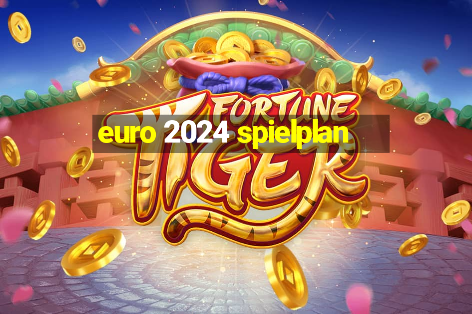 euro 2024 spielplan