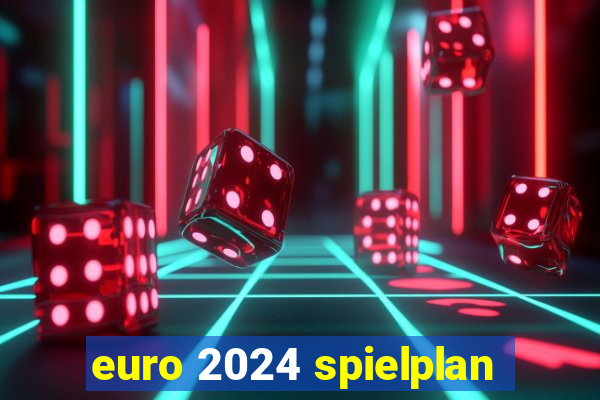 euro 2024 spielplan