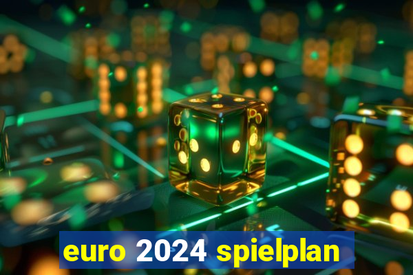 euro 2024 spielplan