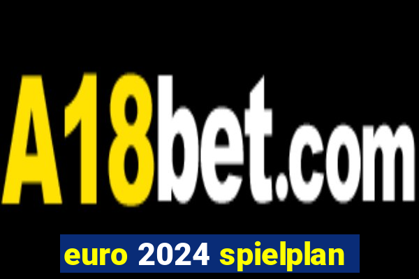 euro 2024 spielplan