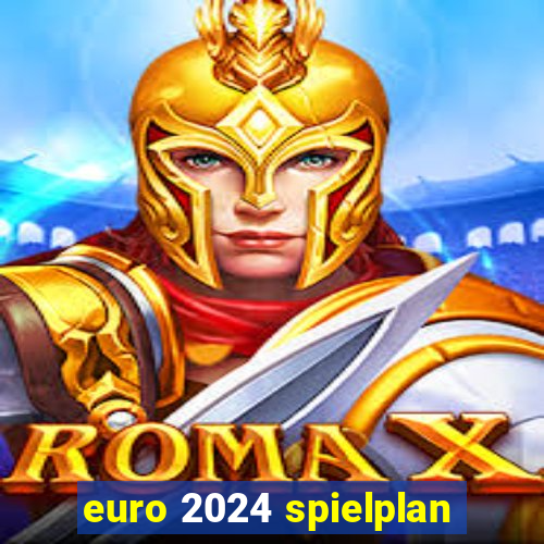 euro 2024 spielplan