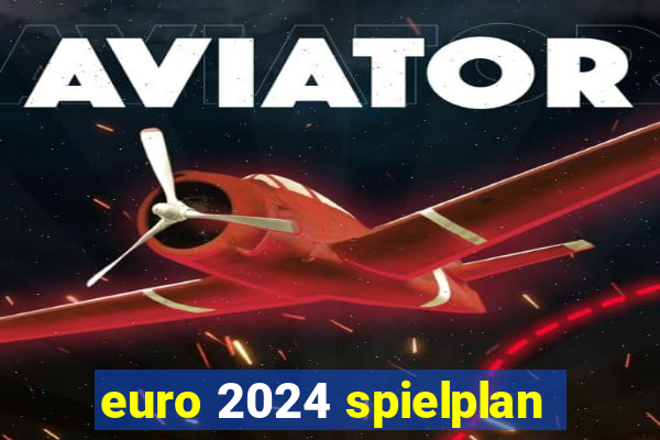 euro 2024 spielplan