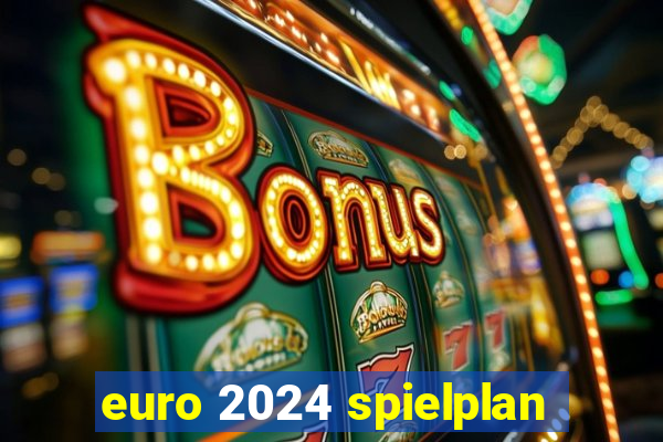 euro 2024 spielplan