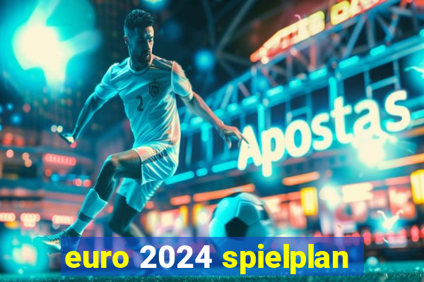 euro 2024 spielplan