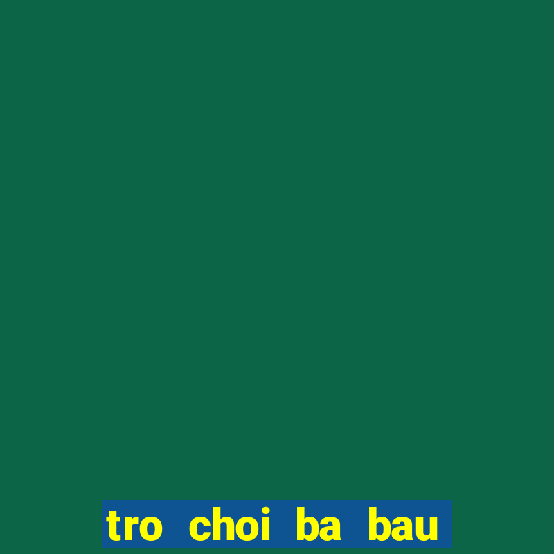 tro choi ba bau de em be